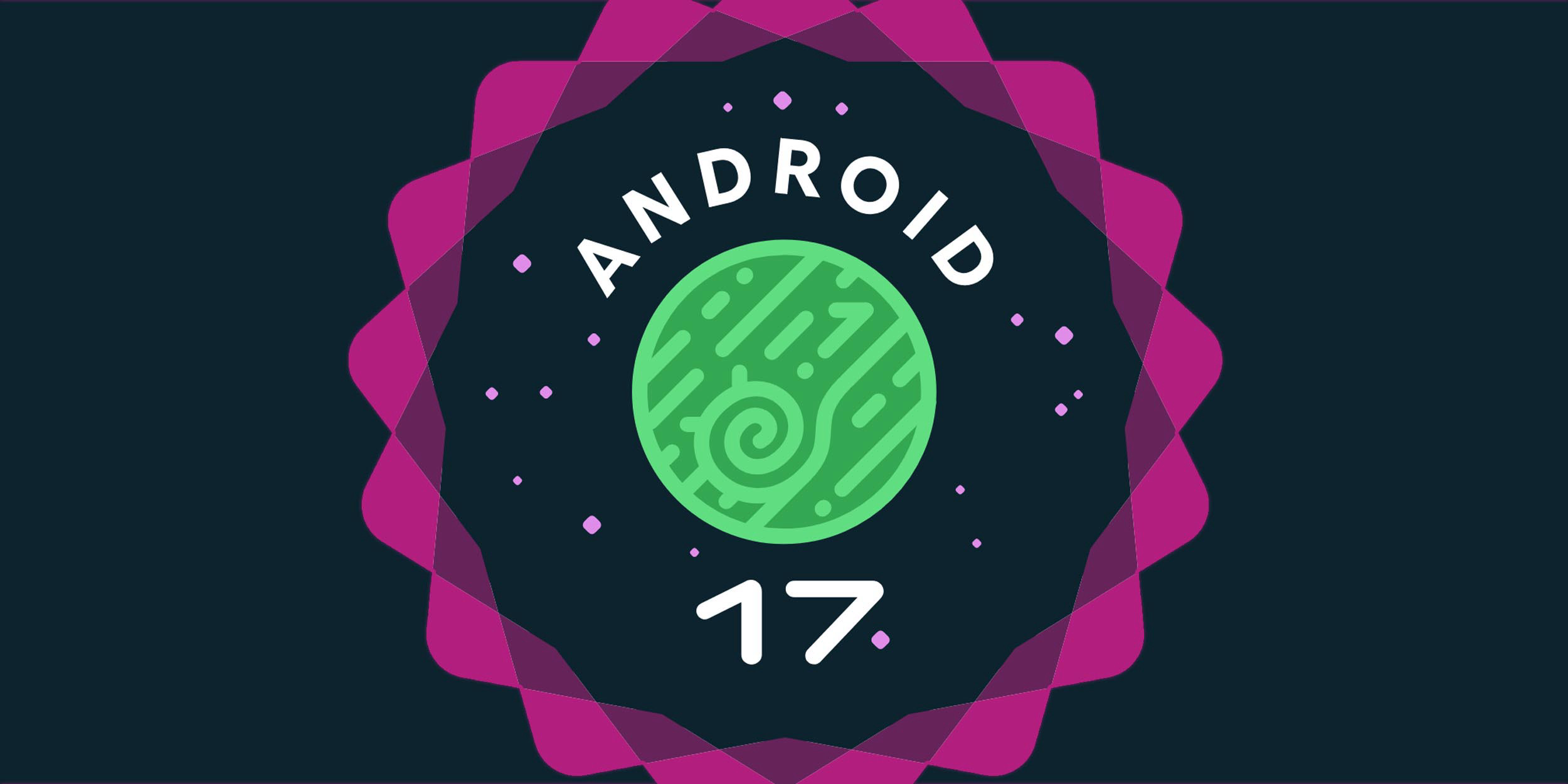 Nowa wersja Androida 17 wylądowała. Co w niej?